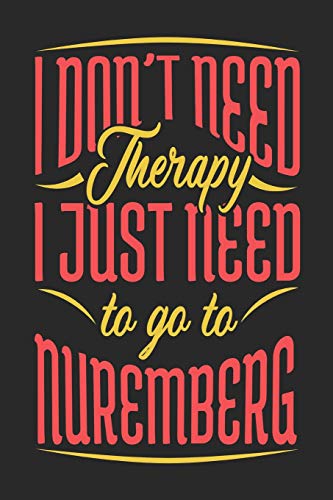 Imagen de archivo de I Don't Need Therapy I Just Need To Go To Nuremberg: Nuremberg Notebook | Nuremberg Vacation Journal | Handlettering | Diary I Logbook | 110 Journal Paper Pages | Nuremberg Buch 6 x 9 a la venta por Revaluation Books