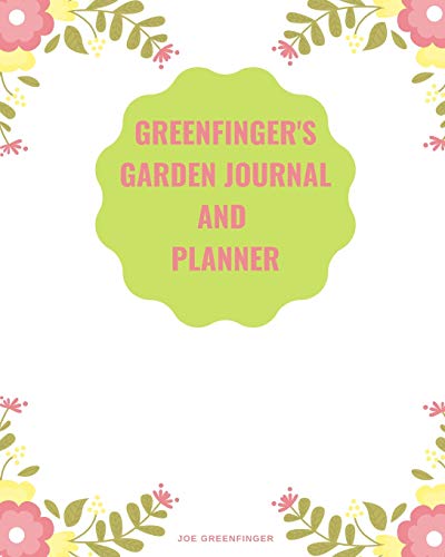 9781095205143: Green finger's Garden Journal and Planner: Every gardener's organization secret for growing stunning flowers and tasty fruit and vegetables