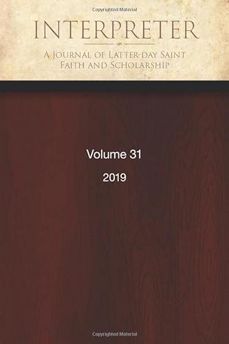 Imagen de archivo de Interpreter: A Journal of Latter-day Saint Faith and Scholarship, Volume 31 (2019) a la venta por Revaluation Books