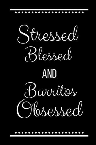 Stock image for Stressed Blessed Burritos Obsessed: Funny Slogan-120 Pages 6 x 9 for sale by Lucky's Textbooks