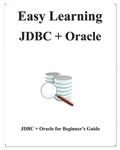 Imagen de archivo de Easy Learning JDBC + Oracle: JDBC for Beginner's Guide (Easy learning Java and Design Patterns and Data Structures and Algorithms) a la venta por Ria Christie Collections