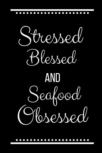 Stock image for Stressed Blessed Seafood Obsessed: Funny Slogan-120 Pages 6 x 9 for sale by Lucky's Textbooks
