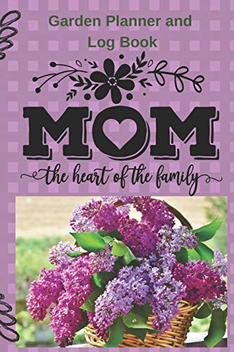 9781095232385: Mom The Heart Of The Family Garden Planner and Log Book: Garden Planner and Log Book Classic Paperback Soft Cover Diary Log Book Ruled for Writing ... Documenting 6 x 9" 132 pages (CQS.0152)