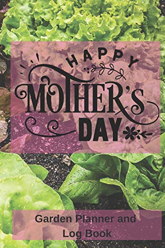 Beispielbild fr Happy Mother's Day Garden Planner and Log Book: Garden Planner and Log Book Classic Paperback Soft Cover Diary Log Book Ruled for Writing Sketching Planning Documenting 6 x 9" 132 pages (CQS.0151) zum Verkauf von Revaluation Books