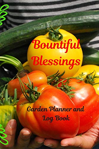 Beispielbild fr Bountiful Blessings Garden Planner Log Book: Classic Paperback Soft Cover Diary Organizer Book for Writing Sketching Planning Documenting 6 x 9" 132 pages (CQS.0159) zum Verkauf von Revaluation Books