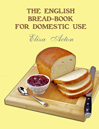 Imagen de archivo de The English Bread-Book for Domestic Use a la venta por Hawking Books