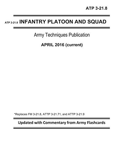 

ATP 3-21.8 - Infantry Platoon and Squad - Army Techniques Publication - April 2016 (current) - Replaces FM 3-21.8, ATTP 3-21.71, and ATTP 3-21.9 - Upd
