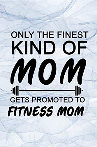 Beispielbild fr Only the finest kind of mom gets promoted to fitness mom: Personal Daily Food and Exercise Journal, 90 day food and fitness journal, workout log book, mother's day workout gifts zum Verkauf von Revaluation Books