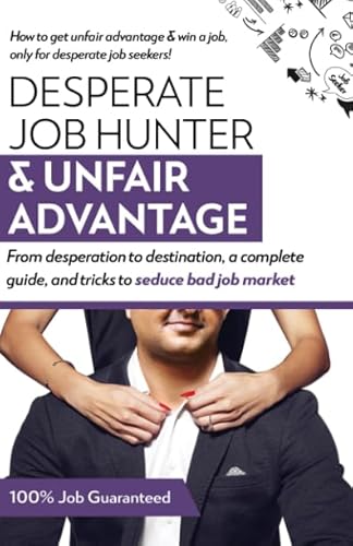 Stock image for Desperate Job Hunter & Unfair Advantage: From desperation to destination, a complete guide, and tricks to seduce bad job market for sale by Revaluation Books