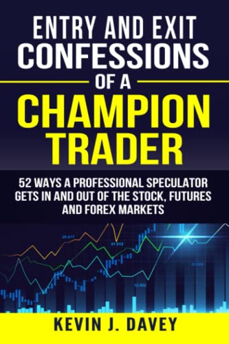 Stock image for Entry and Exit Confessions of a Champion Trader: 52 Ways A Professional Speculator Gets In And Out Of The Stock, Futures And Forex Markets (Essential Algo Trading Package) for sale by SecondSale