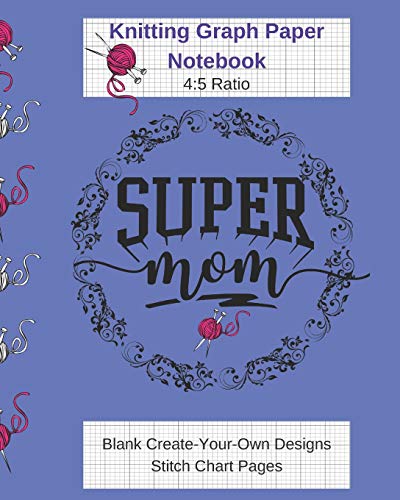 Beispielbild fr Super Mom Knitting Graph Paper Notebook - Blank Create Your Own Designs Stitch Chart Pages: Includes Bonus Alpha Numeric Knit Grid Stitch Chart 8 x 10 104 Pages (CQS.0161) zum Verkauf von Revaluation Books