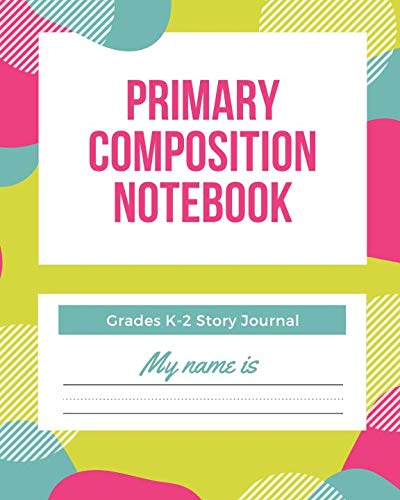 Stock image for Primary Composition Notebook Grades K-2 Story Journal: Picture Space And Dashed Midline | Kindergarten to Early Childhood | 120 Story Paper Pages for sale by WorldofBooks