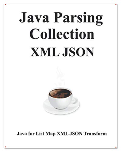 9781095373378: Java Parsing Collection XML JSON: Map List XML JSON Transform (Easy Learning Java and Design Patterns and Data Structures and Algorithms)