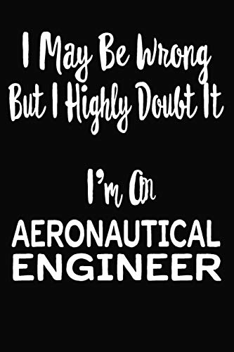 Imagen de archivo de I May Be Wrong But I Highly Doubt It I'm An Aeronautical Engineer: 6 X 9 Ruled/Lined Journal, 110 Pages With Lines, Great Journal To Write In, Log/Notebook for Organizer, Task Lists, Planner, Personal Diary a la venta por Revaluation Books