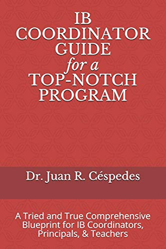 Imagen de archivo de IB COORDINATOR GUIDE for a TOP-NOTCH PROGRAM: A Tried and True Comprehensive Blueprint for IB Coordinators, Principals, & Teachers a la venta por Lucky's Textbooks