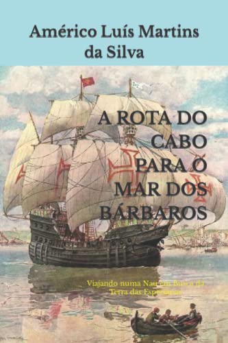 Stock image for A ROTA DO CABO PARA O MAR DOS BRBAROS: VIAJANDO NUMA NAU EM BUSCA DA TERRA DAS ESPECIARIAS (AS AVENTURAS DE UM LENDRIO CAVALEIRO DA ORDEM DE CRISTO) (Portuguese Edition) for sale by Lucky's Textbooks