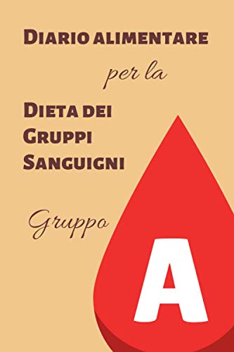 Beispielbild fr Diario Alimentare per la Dieta dei Gruppi Sanguigni - Gruppo A (Diari alimentari per la Dieta dei Gruppi Sanguigni) zum Verkauf von medimops