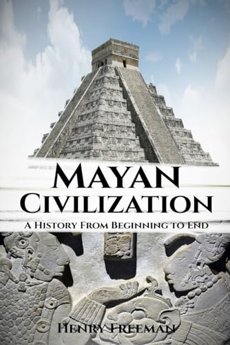 Stock image for Mayan Civilization: A History From Beginning to End for sale by HPB-Red