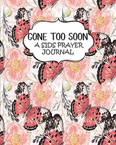 Stock image for Gone To Soon: A SIDS Prayer Journal | For Grieving Parents | 60 days of Guided Prompts and Scriptures | Butterfly Floral Flowers for sale by Revaluation Books