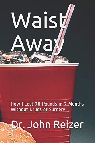 Beispielbild fr Waist Away: How I Lost 70 Pounds in 7 Months Without Drugs or Surgery zum Verkauf von THE SAINT BOOKSTORE