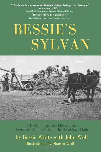 Stock image for Bessie's Sylvan: A Dryland Farmer's Life and the Forgotten Communities of the Great Sage Plain for sale by SecondSale