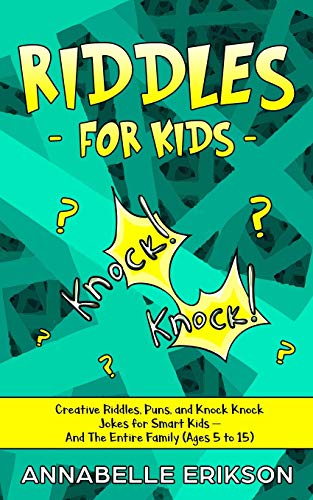 Stock image for Riddles for Kids: Creative Riddles, Puns, and Knock Knock Jokes for Smart Kids - And The Entire Family (Ages 5 to 15) for sale by SecondSale