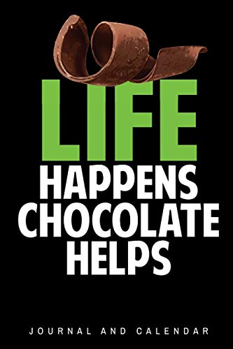 9781095772911: Life Happens Chocolate Helps: Blank Lined Journal With Calendar For Chocolate Lovers