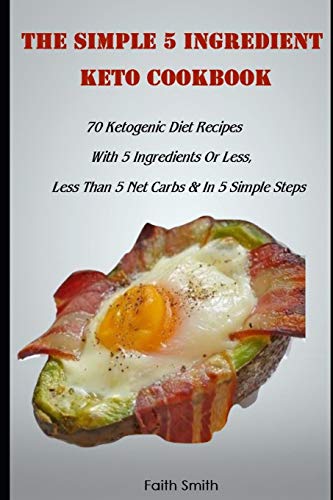 Beispielbild fr The Simple 5 Ingredient Keto Cookbook: 70 Ketogenic Diet Recipes With 5 Ingredients Or Less, Less Than 5 Net Carbs In 5 Simple Steps zum Verkauf von Goodwill Industries