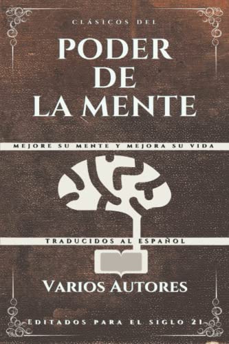 Stock image for Clsicos del Poder de la Mente: Mejore su mente y mejora su vida (Volumen) (Spanish Edition) for sale by California Books