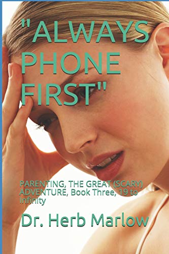 Stock image for "ALWAYS PHONE FIRST": PARENTING, THE GREAT (SCARY) ADVENTURE, Book Three, 19 to Infinity for sale by Lucky's Textbooks