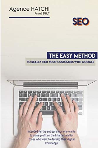 Beispielbild fr SEO - The easy method to really find your customers with Google: Intended for the entrepreneur who wants to make profit on the Internet and for those who want to develop their digital knowledge zum Verkauf von THE SAINT BOOKSTORE