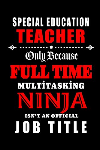 Stock image for Special Education Teacher-Only Because Full Time Multitasking Ninja Isn't An Official Job Title: Blank Lined Journal/Notebook as . Coworkers, colleagues,friends & family. for sale by Revaluation Books