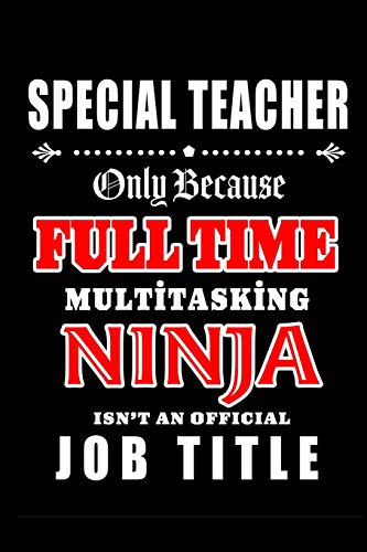 Stock image for Special Teacher-Only Because Full Time Multitasking Ninja Isn't An Official Job Title: Blank Lined Journal/Notebook as Cute,Funny,Appreciation day, . Coworkers, colleagues,friends & family. for sale by Revaluation Books