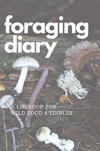 Beispielbild fr Foraging Diary: Track Every Foraging Session and All Your Food, Finds and Harvests in this Template Logbook / Journal / Diary / Sketchbook - Never . and When You Found Your Best Foods Again! zum Verkauf von SecondSale