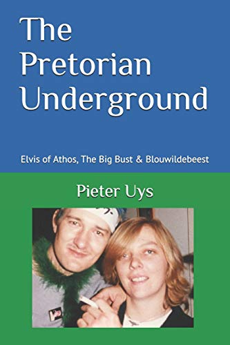 Stock image for The Pretorian Underground: Elvis of Athos, The Big Bust & Blouwildebeest for sale by Lucky's Textbooks