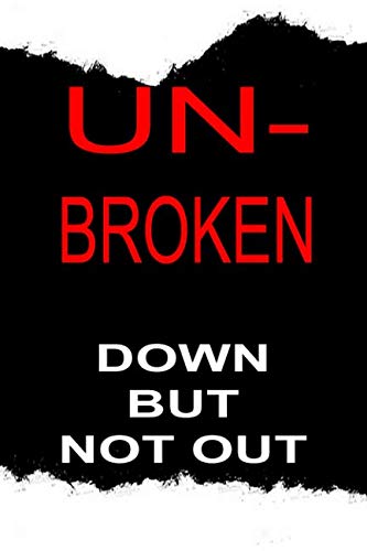 9781096047629: UN-BROKEN: Down But Not Out, Take Constructive Actions To Heal, Dimension 6" x 9", Soft Glossy Cover