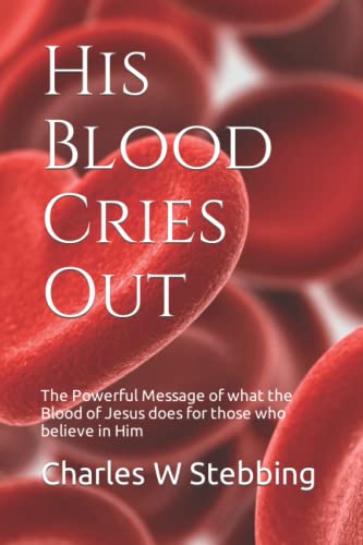 Imagen de archivo de His Blood Cries Out: The Powerful Message of what the Blood of Jesus does for those who believe in Him a la venta por Lucky's Textbooks