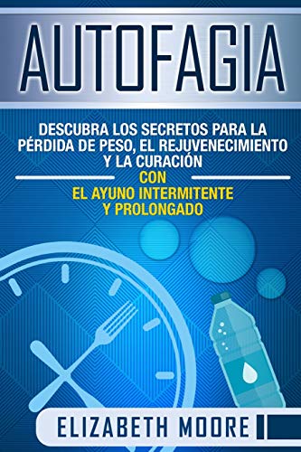 

Autofagia: Descubra los Secretos para la Pérdida de Peso, el Rejuvenecimiento y la Curación con el Ayuno Intermitente y Prolongad -Language: spanish