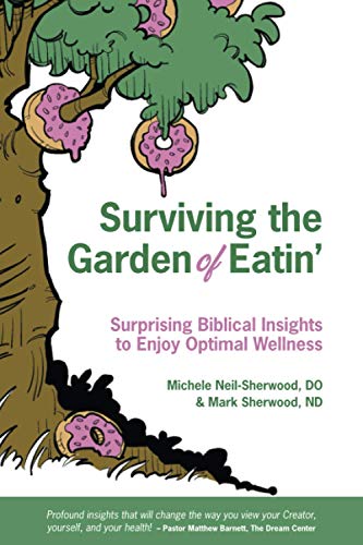 Stock image for Surviving the Garden of Eatin: Surprising Biblical Insights to Enjoy Optimal Wellness for sale by Goodwill Books