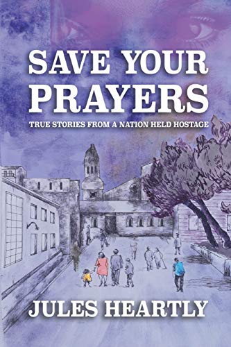 Beispielbild fr Save Your Prayers: True Stories From A Nation Held Hostage zum Verkauf von THE SAINT BOOKSTORE