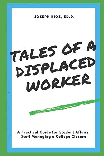 Stock image for Tales of a Displaced Worker: A Practical Guide for Student Affairs Professionals Dealing with Institutional Closure for sale by Lucky's Textbooks