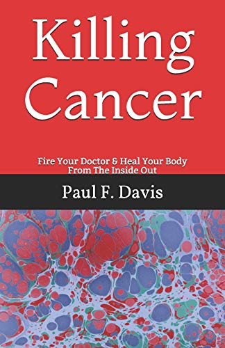 Beispielbild fr Killing Cancer: Fire Your Doctor & Heal Your Body From The Inside Out zum Verkauf von WorldofBooks