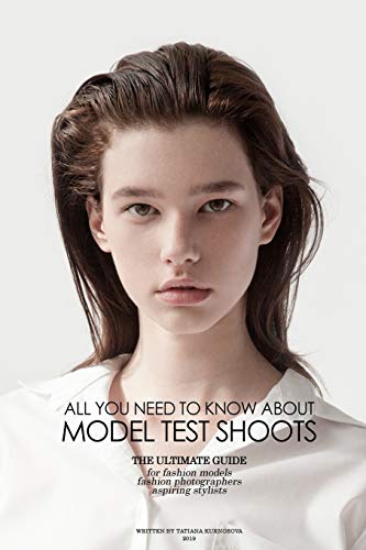 Imagen de archivo de All you need to know about Model Test Shoots The Ultimate Guide for fashion models, fashion photographers Aspiring stylists a la venta por PBShop.store US