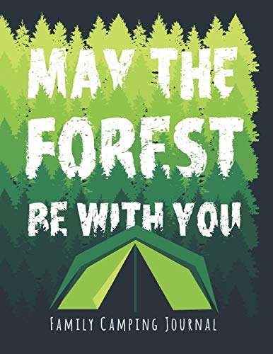 Stock image for May the Forest be with you Family Camping Journal: A perfect campsite logbook for families who enjoy camping together. This prompt journal helps you . have camped at & the memories you made there. for sale by SecondSale