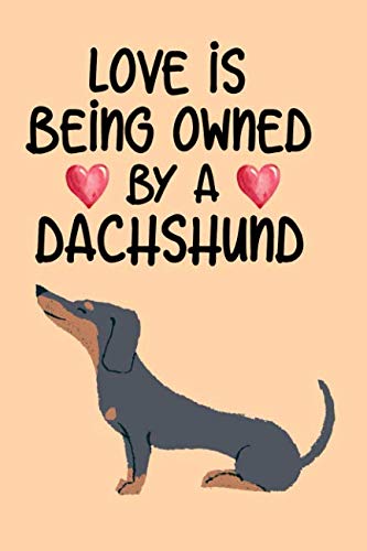 Imagen de archivo de Love Is Being Owned By A Dachshund: Doxie lovers know this to be true and anybody who owns one would love to have this super notebook a la venta por Revaluation Books