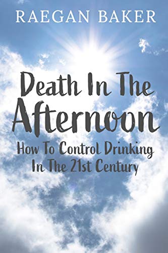 Beispielbild fr Death In The Afternoon: How To Control Drinking In The 21st Century zum Verkauf von SecondSale