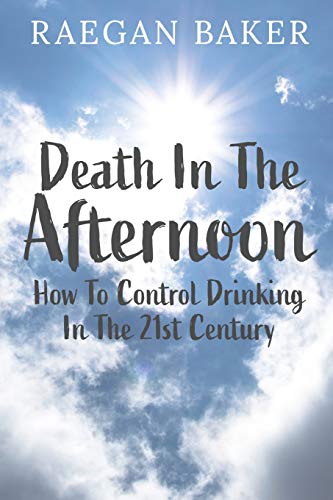 Imagen de archivo de Death In The Afternoon: How To Control Drinking In The 21st Century a la venta por SecondSale