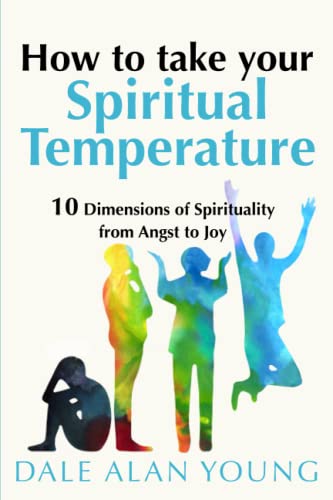 Beispielbild fr HOW TO TAKE YOUR SPIRITUAL TEMPERATURE: 10 Dimensions of Spirituality--from Angst to Joy zum Verkauf von SecondSale