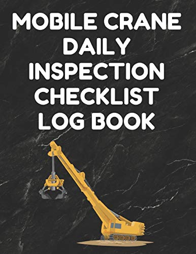 9781096335290: Mobile Crane Daily Inspection Checklist Log Book: Mobile Crane Checklist, OSHA Regulations, Black Cover