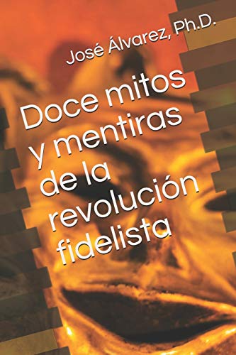 Imagen de archivo de Doce mitos y mentiras de la revolucin fidelista (Spanish Edition) a la venta por Lucky's Textbooks